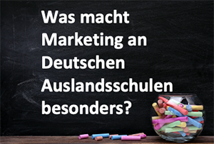 Was macht Marketing an Deutschen Auslandsschulen besonders?
